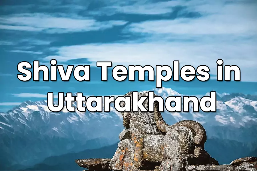 Top 10 Most Famous Shiva Temples in Uttarakhand